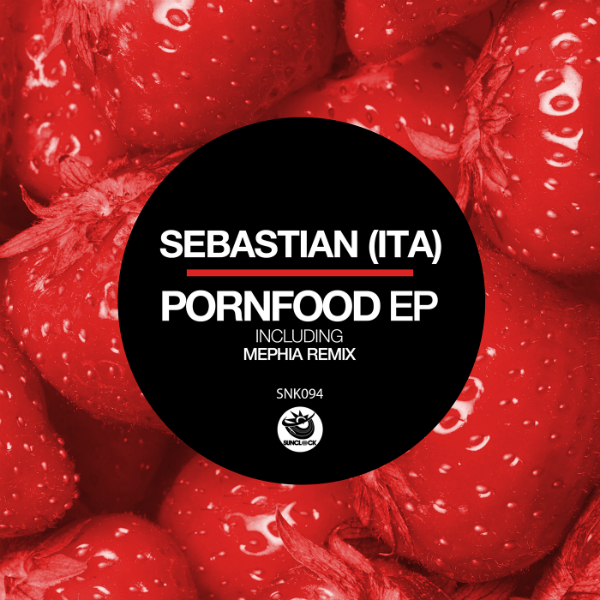 Sebastian (Ita) - Pornfood Ep (incl. Mephia Remix) - SNK094 Cover